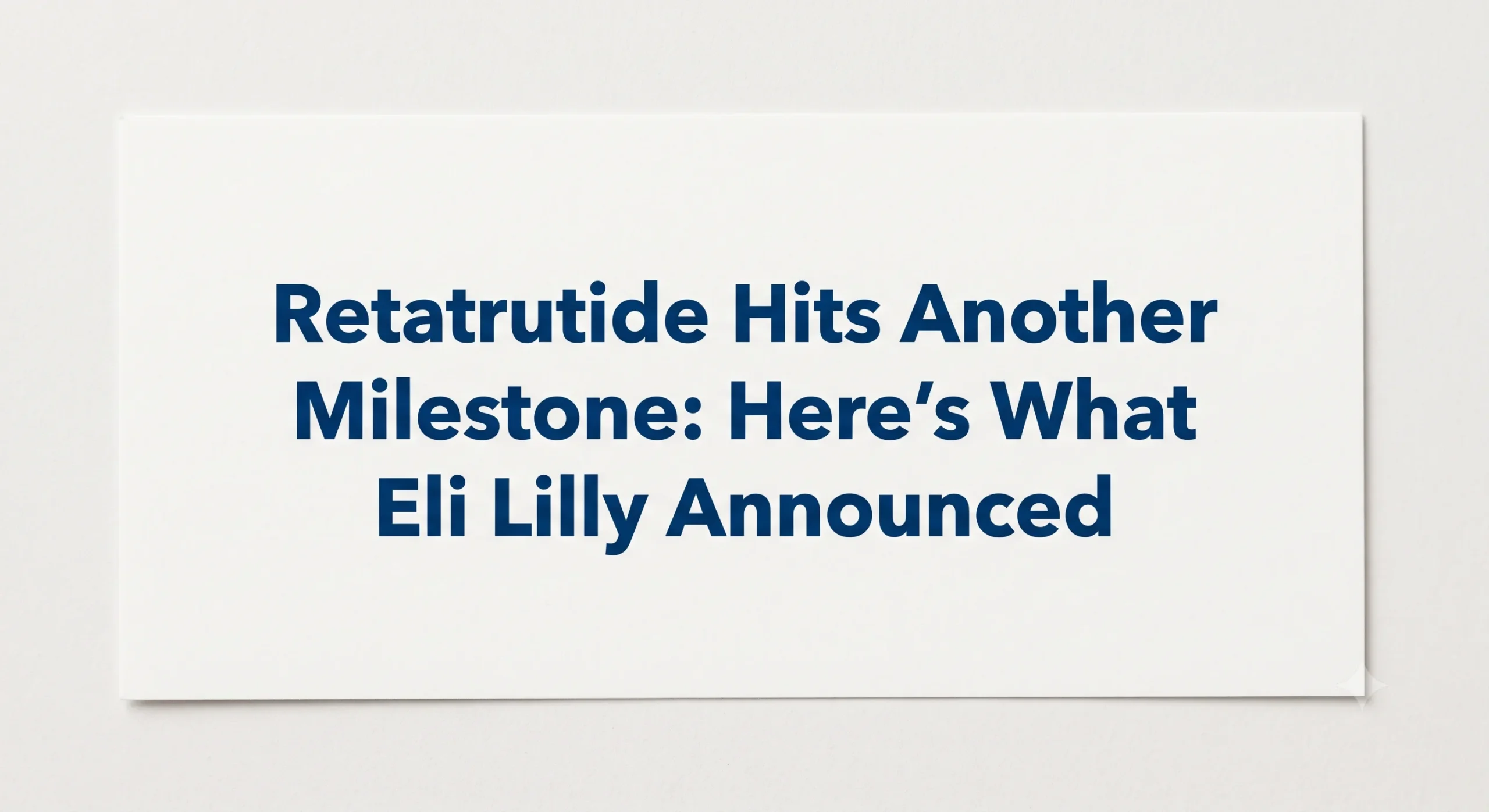 Retatrutide Hits Another Milestone